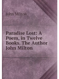 Paradise Lost A Poem, in Twelve Book