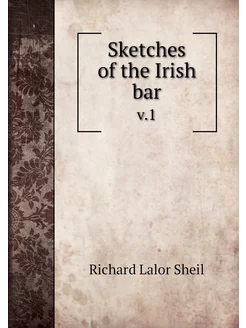 Sketches of the Irish bar. v.1