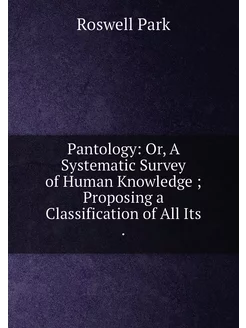 Pantology Or, A Systematic Survey of