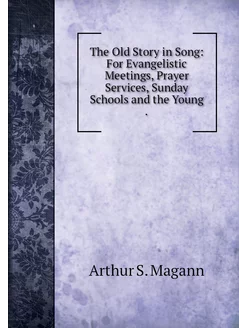 The Old Story in Song For Evangelist