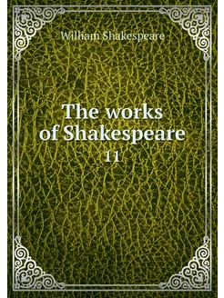 The works of Shakespeare. 11