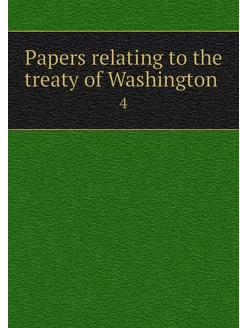 Papers relating to the treaty of Wash