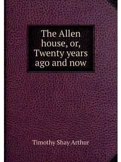 The Allen house, or, Twenty years ago