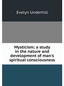 Mysticism a study in the nature and