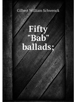 Fifty "Bab" ballads