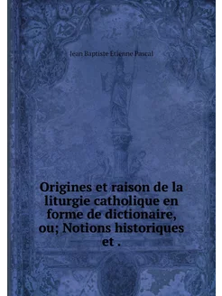 Origines et raison de la liturgie cat