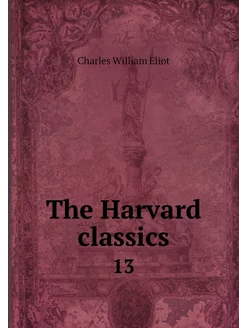 The Harvard classics. 13