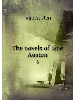 The novels of Jane Austen. 6