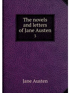 The novels and letters of Jane Austen. 3