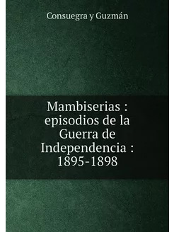 Mambiserias episodios de la Guerra de Independenci