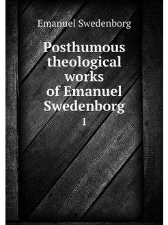 Posthumous theological works of Emanu