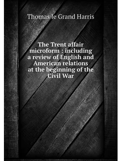 The Trent affair microform includin