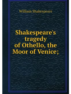 Shakespeare's tragedy of Othello, the