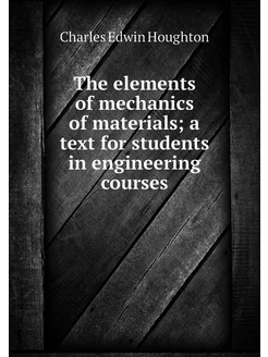 The elements of mechanics of material