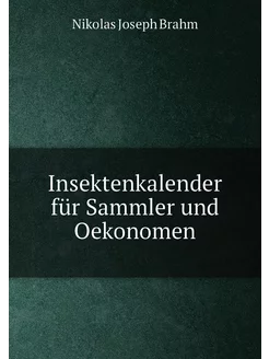 Insektenkalender für Sammler und Oekonomen