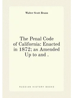 The Penal Code of California Enacted