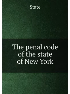 The penal code of the state of New York