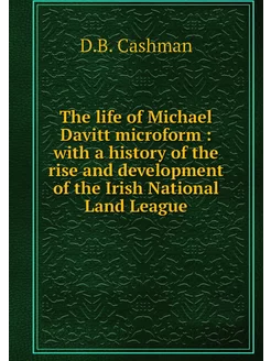 The life of Michael Davitt microform