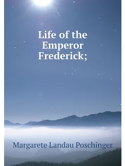 Life of the Emperor Frederick