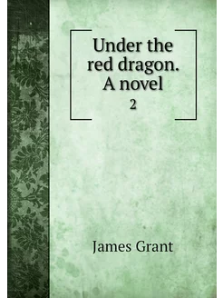 Under the red dragon. A novel. 2