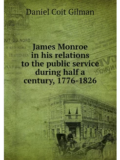 James Monroe in his relations to the