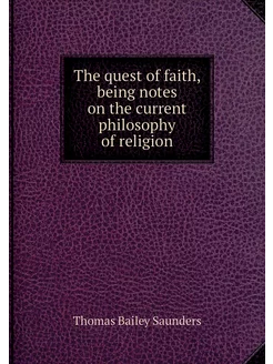 The quest of faith, being notes on th