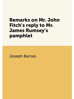 Remarks on Mr. John Fitch's reply to Mr. James Rumse