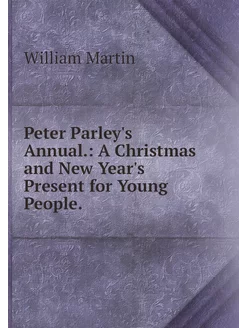 Peter Parley's Annual. A Christmas a