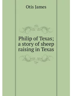 Philip of Texas a story of sheep rai