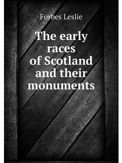 The early races of Scotland and their