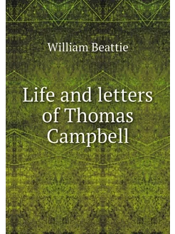 Life and letters of Thomas Campbell