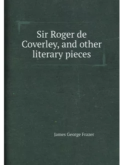 Sir Roger de Coverley, and other literary pieces