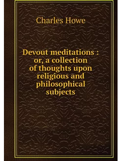 Devout meditations or, a collection