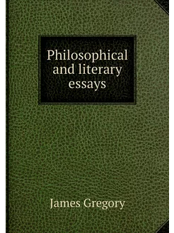 Philosophical and literary essays