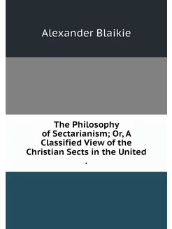 The Philosophy of Sectarianism Or, A