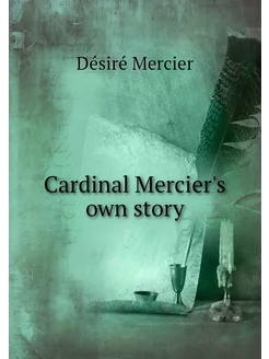 Cardinal Mercier's own story