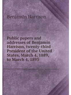 Public papers and addresses of Benjam