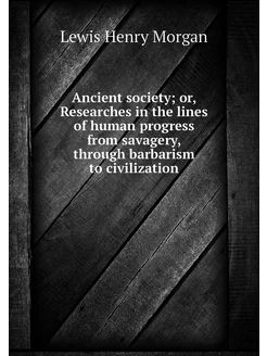 Ancient society or, Researches in th