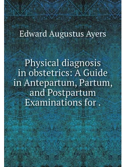 Physical diagnosis in obstetrics A G