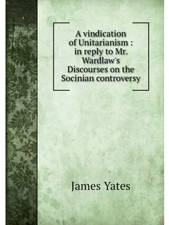 A vindication of Unitarianism in re