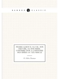 Pierre Leroux sa vie, son oeuvre, sa doctrine. Cont