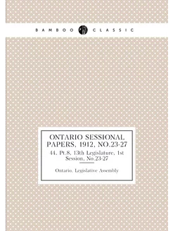 Ontario Sessional Papers, 1912, No.23