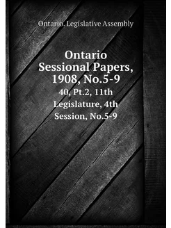 Ontario Sessional Papers, 1908, No.5-