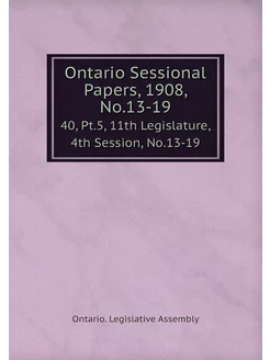 Ontario Sessional Papers, 1908, No.13