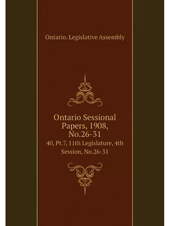 Ontario Sessional Papers, 1908, No.26