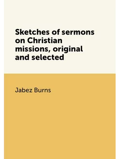 Sketches of sermons on Christian missions, original