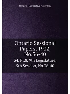 Ontario Sessional Papers, 1902, No.36