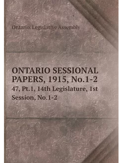 ONTARIO SESSIONAL PAPERS, 1915, No.1-