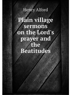 Plain village sermons on the Lord's p