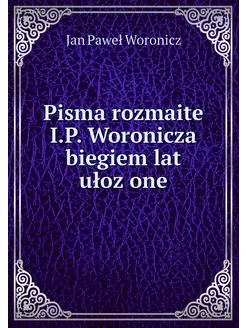 Pisma rozmaite I.P. Woronicza biegiem